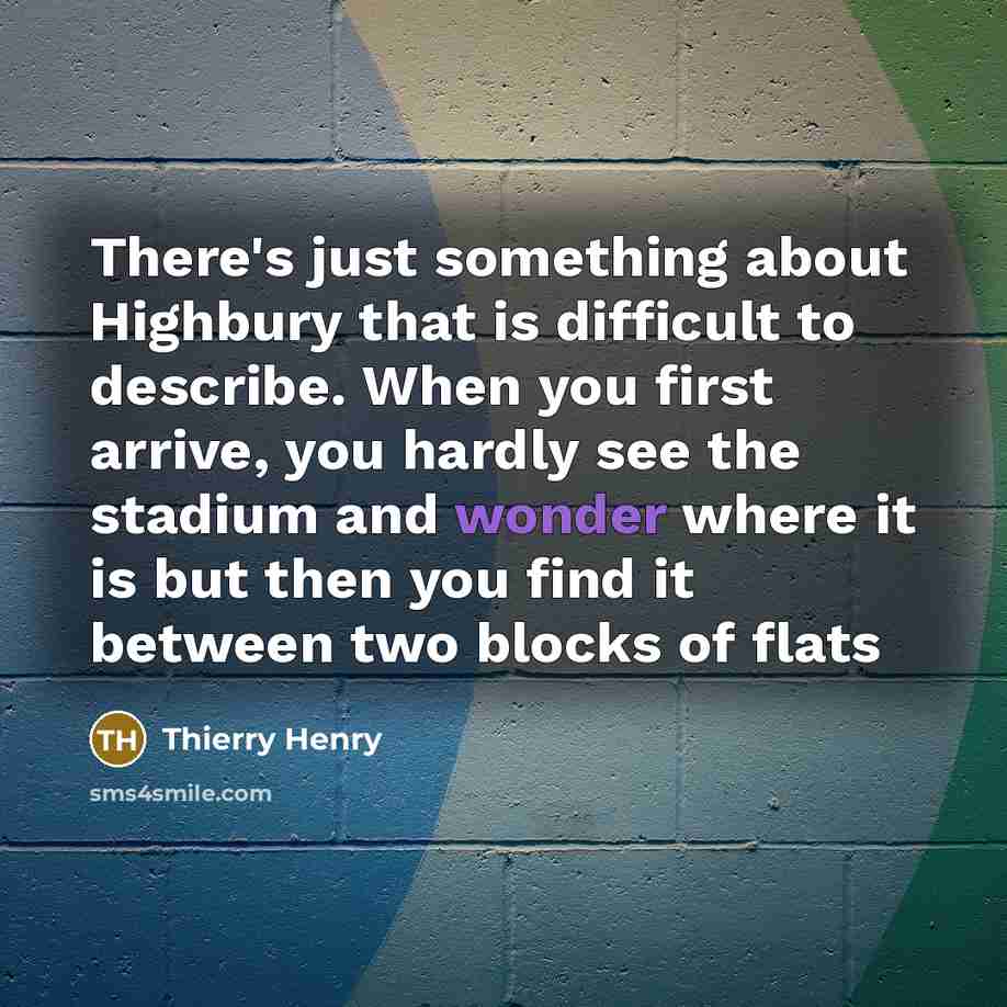 “There's just something about Highbury that is difficult to describe.…” quote by Thierry Henry