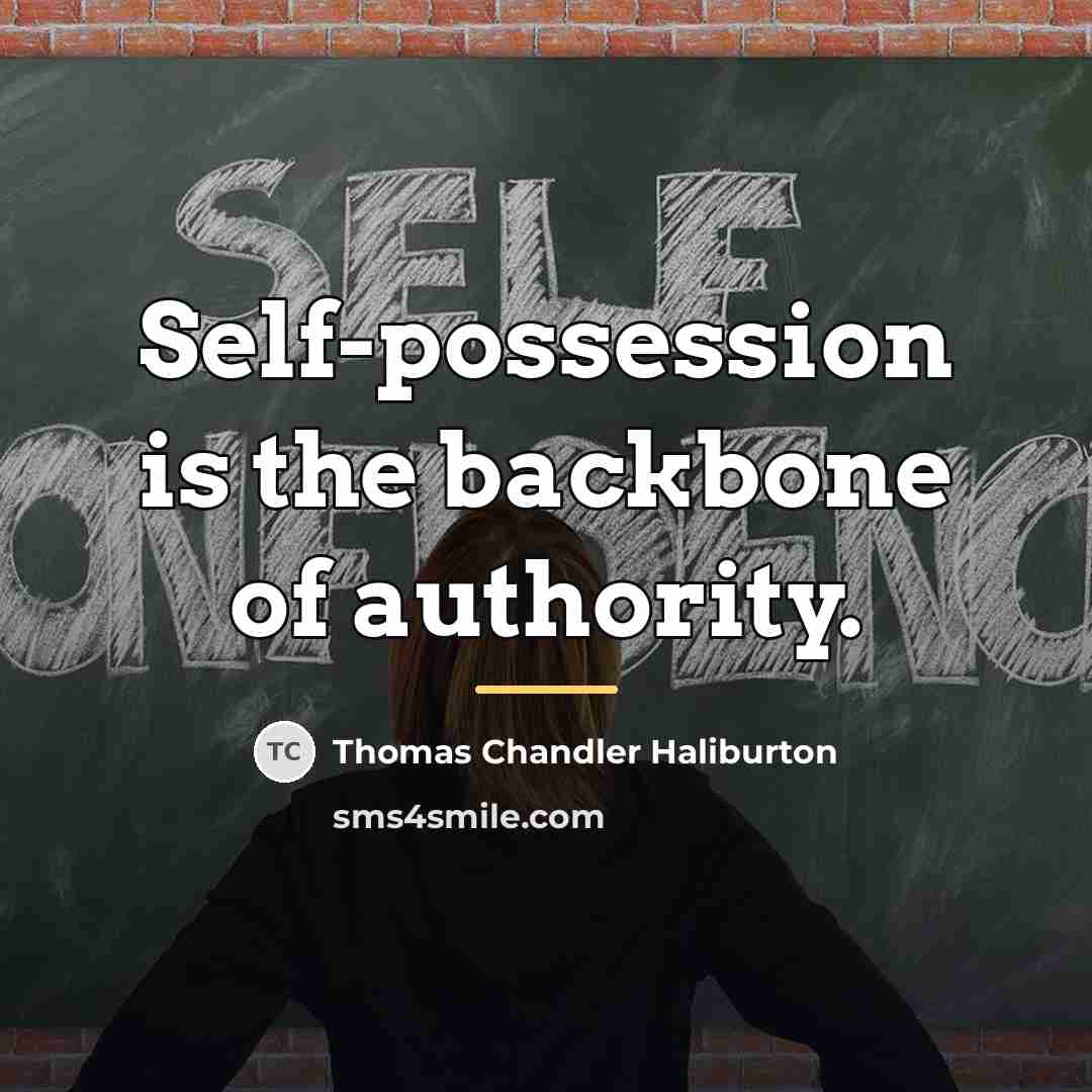 “Self-possession is the backbone of authority.…” quote by Thomas Chandler Haliburton