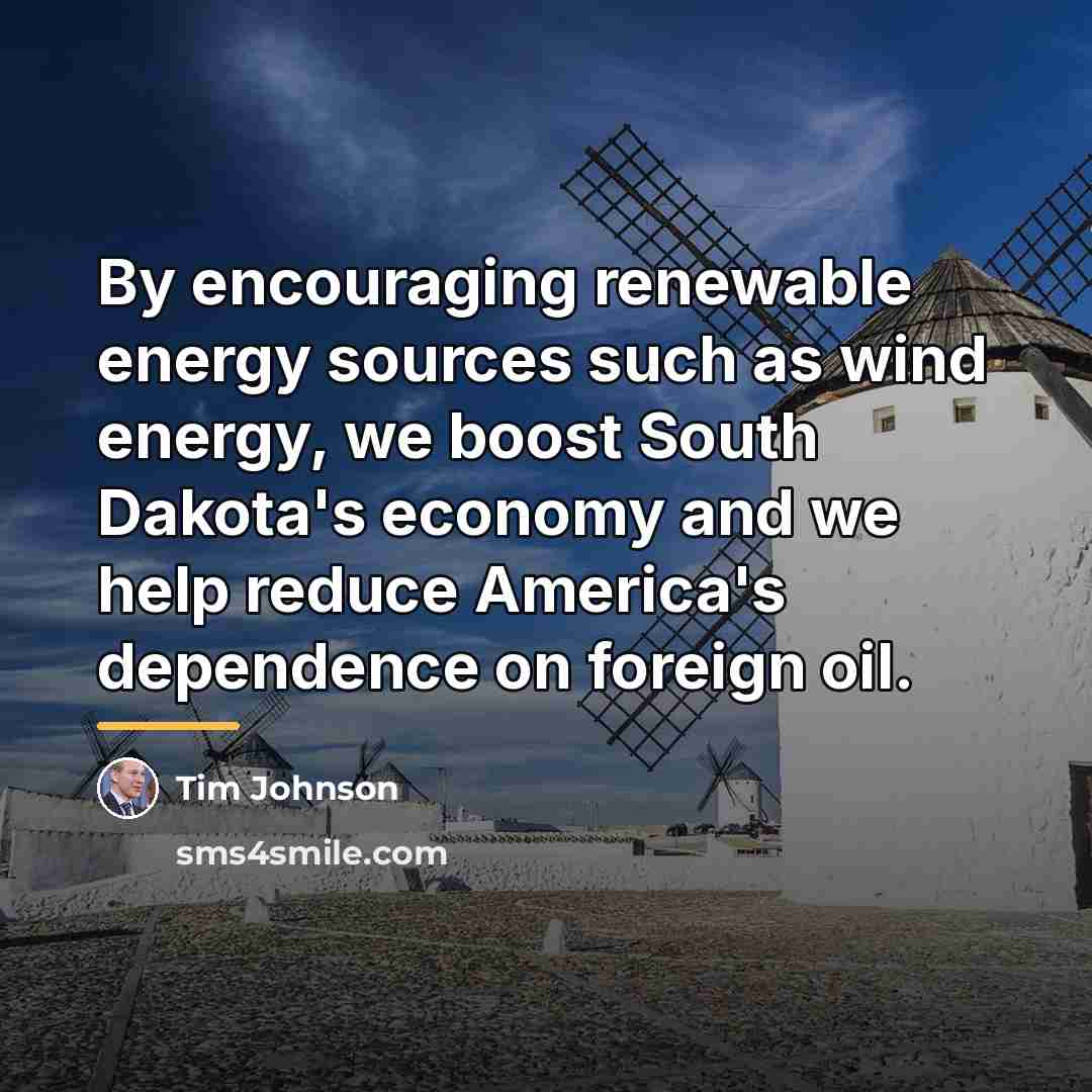 “By encouraging renewable energy sources such as wind energy, we…” quote by Tim Johnson