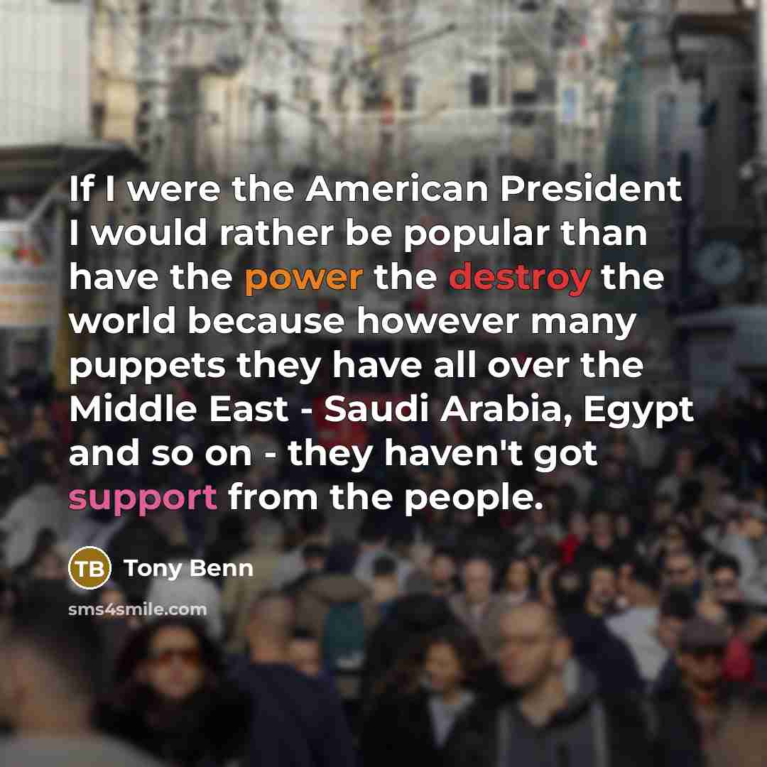 “If I were the American President I would rather be…” quote by Tony Benn