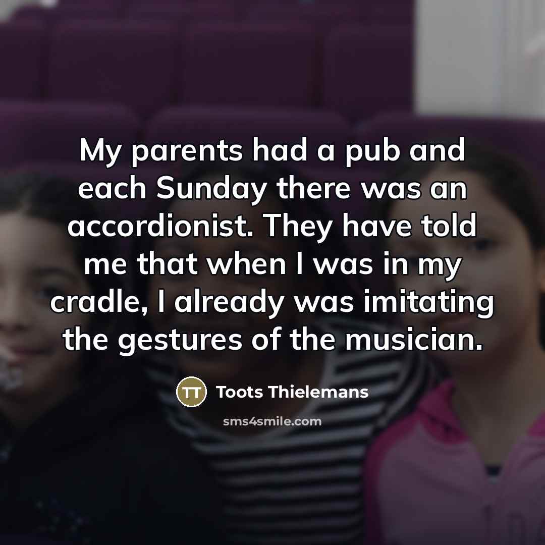 “My parents had a pub and each Sunday there was…” quote by Toots Thielemans