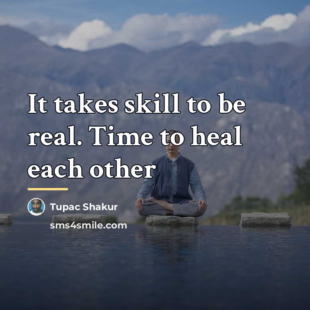 “It takes skill to be real. Time to heal each…” quote by Tupac Shakur