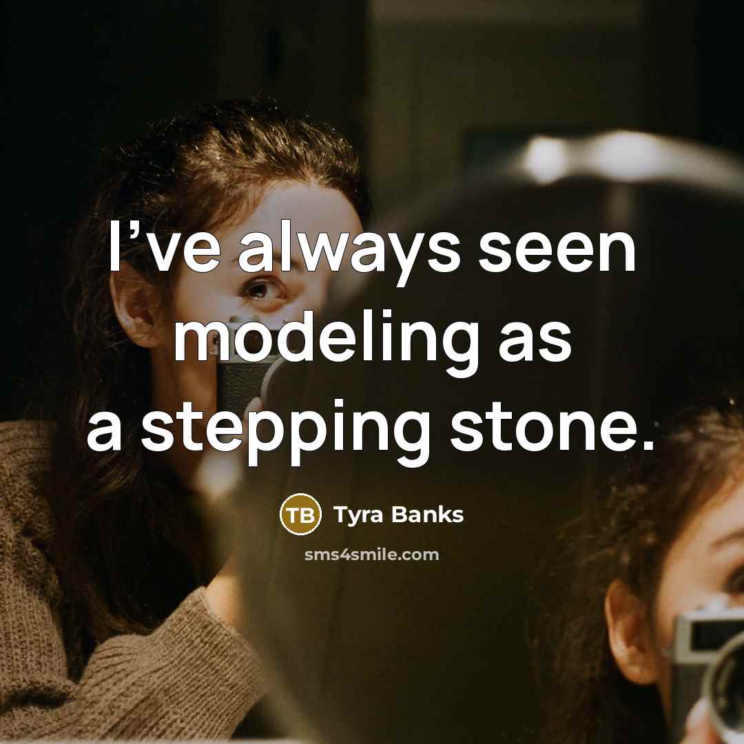 “I've always seen modeling as a stepping stone.…” quote by Tyra Banks