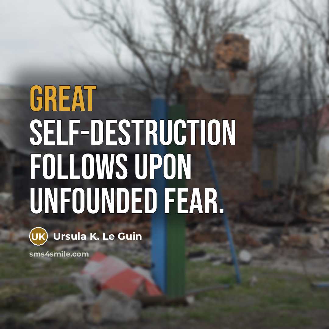 “Great self-destruction follows upon unfounded fear.…” quote by Ursula K. Le Guin