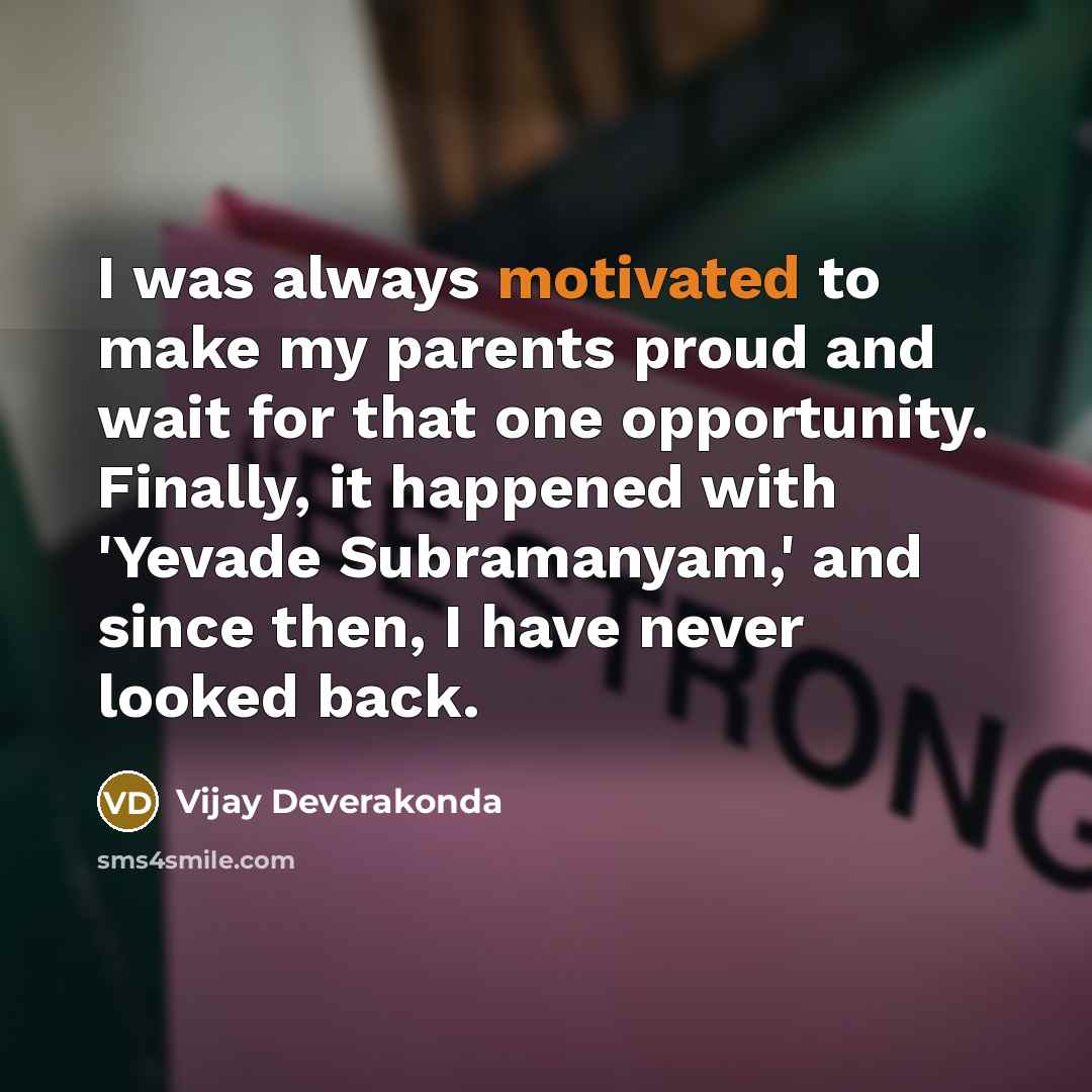 “I was always motivated to make my parents proud and…” quote by Vijay Deverakonda