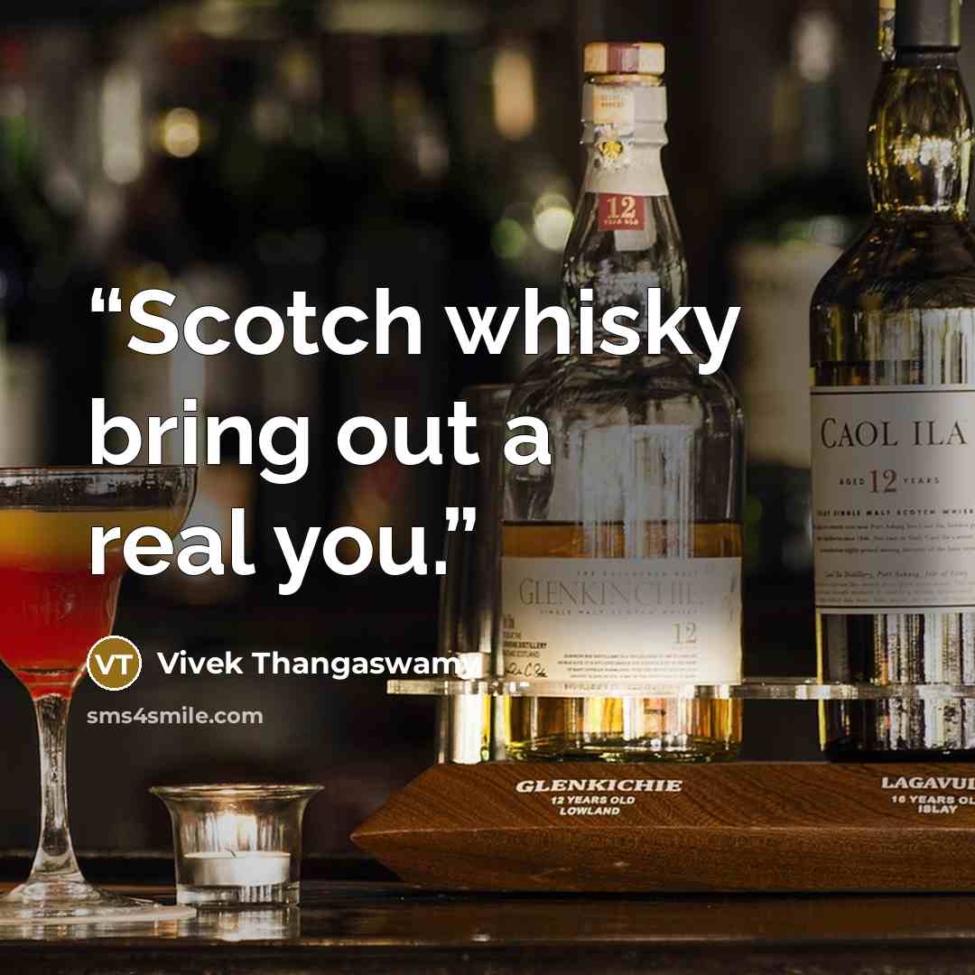 “Scotch whisky bring out a real you.” quote by Vivek Thangaswamy