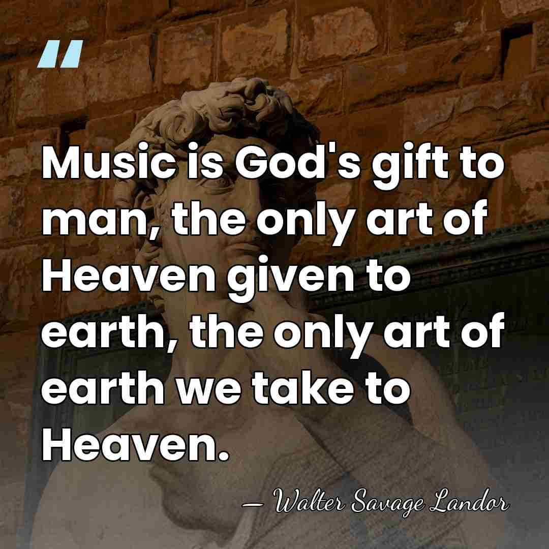 Music is God's gift to man, the only art of Heaven given&hellip; - Walter Savage Landor