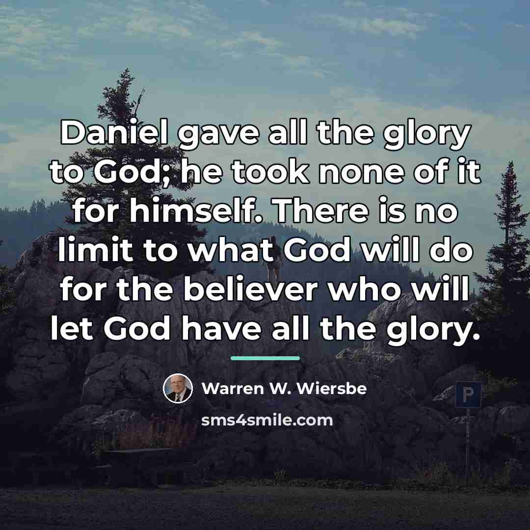 “Daniel gave all the glory to God; he took none…” quote by Warren W. Wiersbe