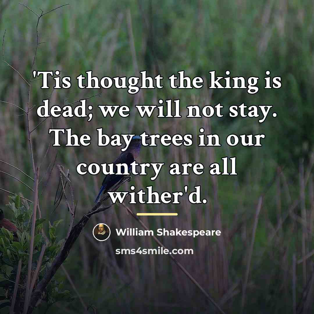 “'Tis thought the king is dead; we will not stay.…” quote by William Shakespeare