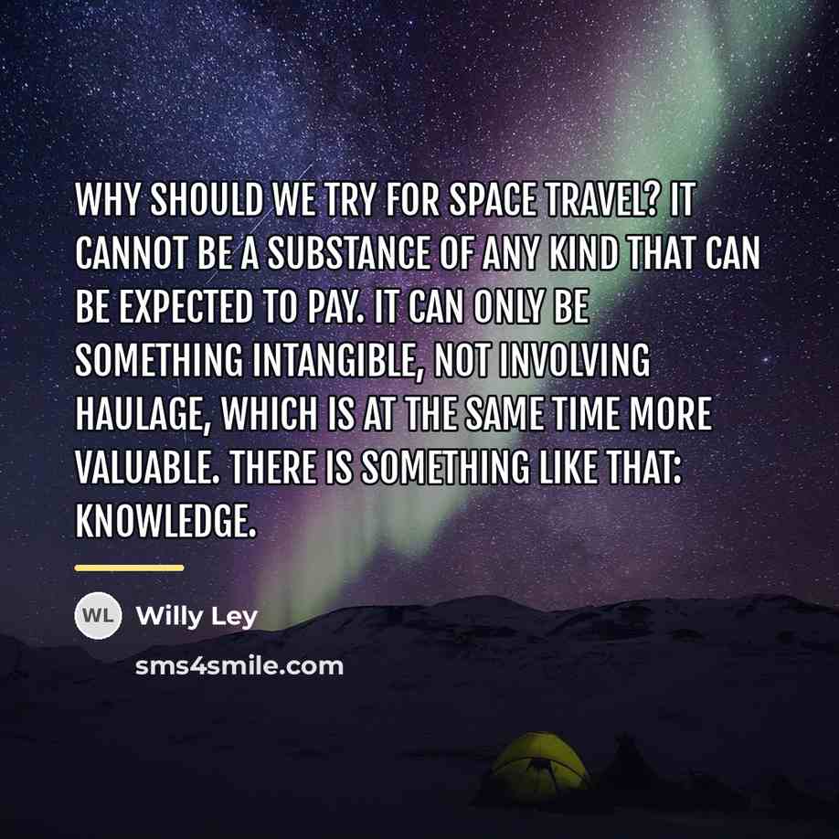 “Why should we try for space travel? It cannot be…” quote by Willy Ley