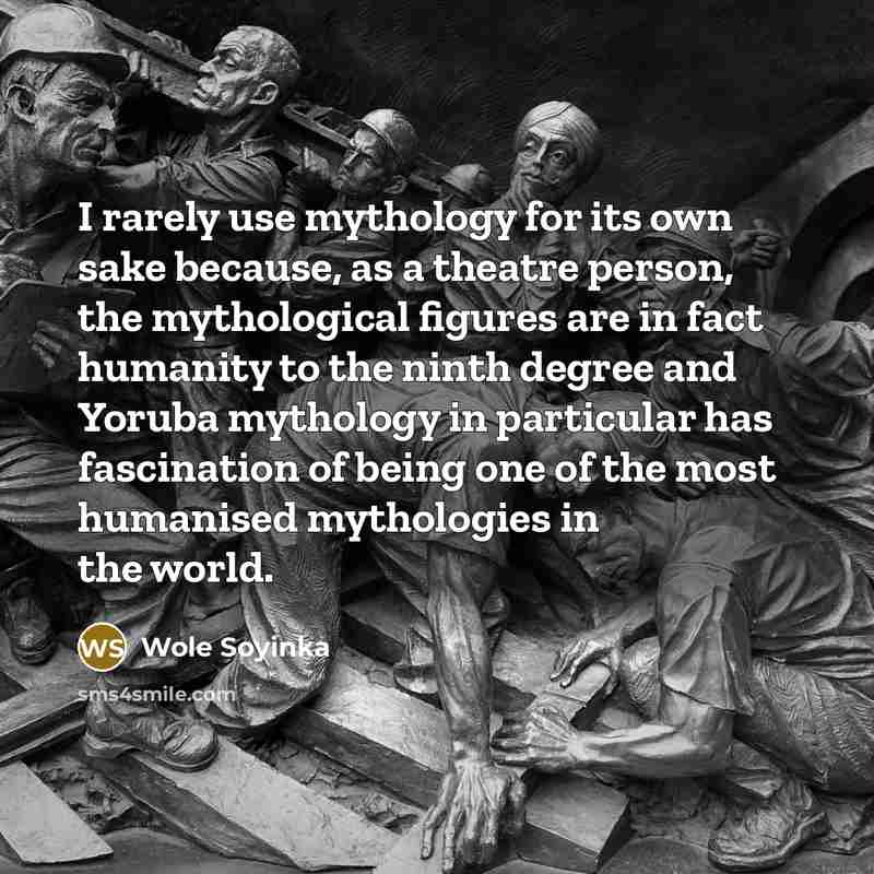 “I rarely use mythology for its own sake because, as…” quote by Wole Soyinka