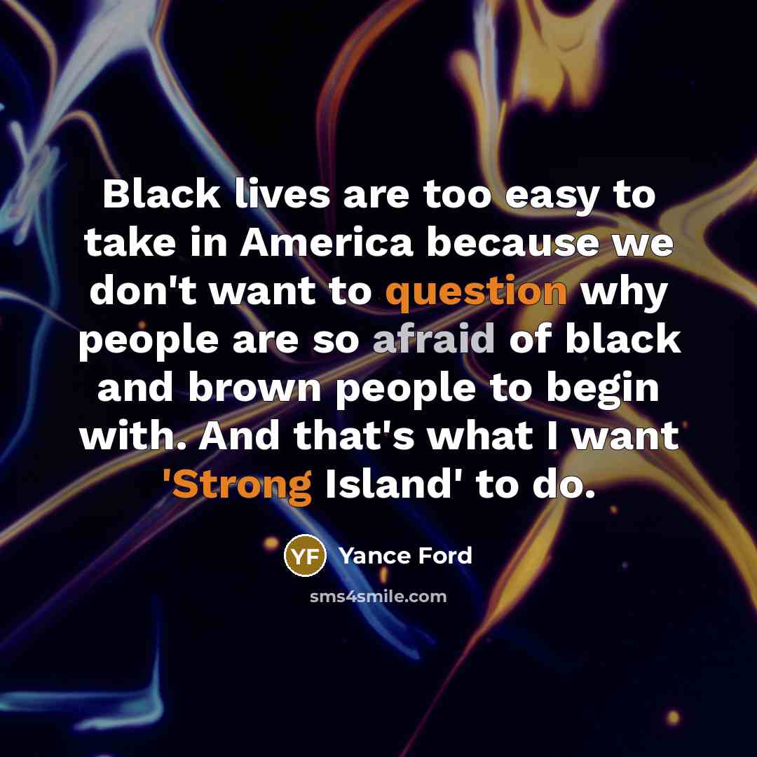 “Black lives are too easy to take in America because…” quote by Yance Ford