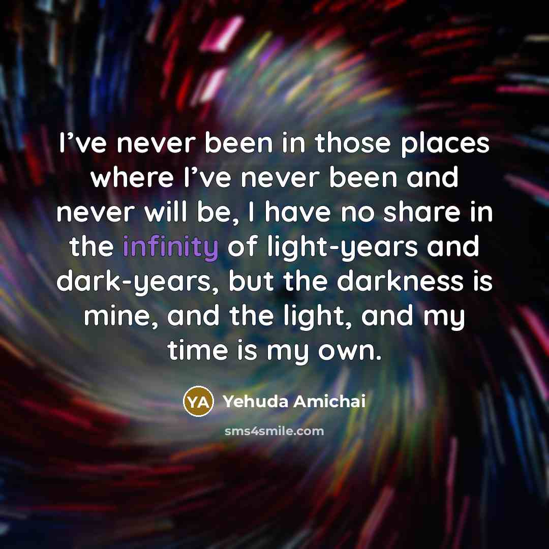 “I’ve never been in those places where I’ve never been…” quote by Yehuda Amichai
