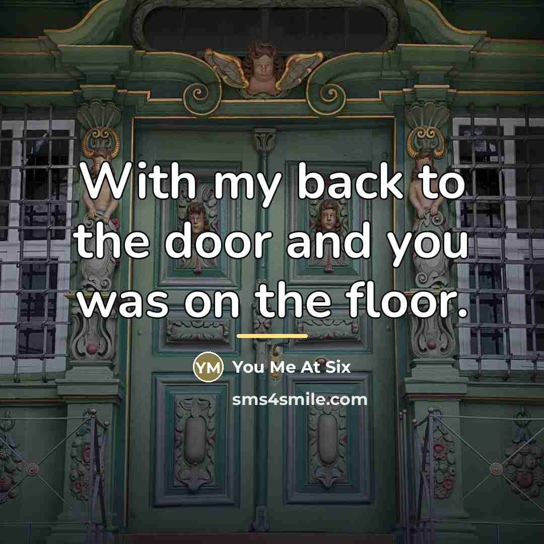 “With my back to the door and you was on…” quote by You Me At Six