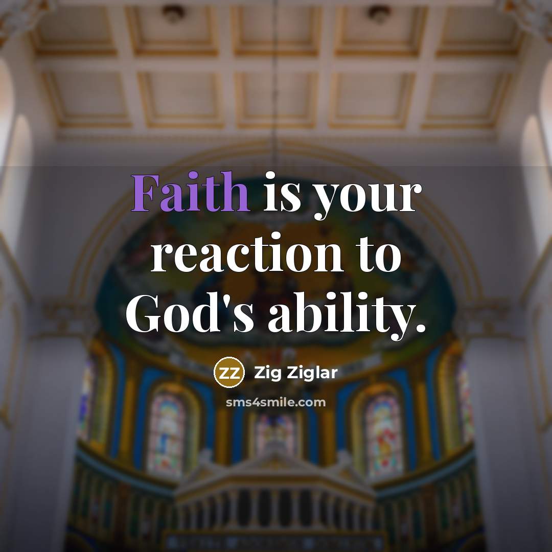 “Faith is your reaction to God's ability.…” quote by Zig Ziglar