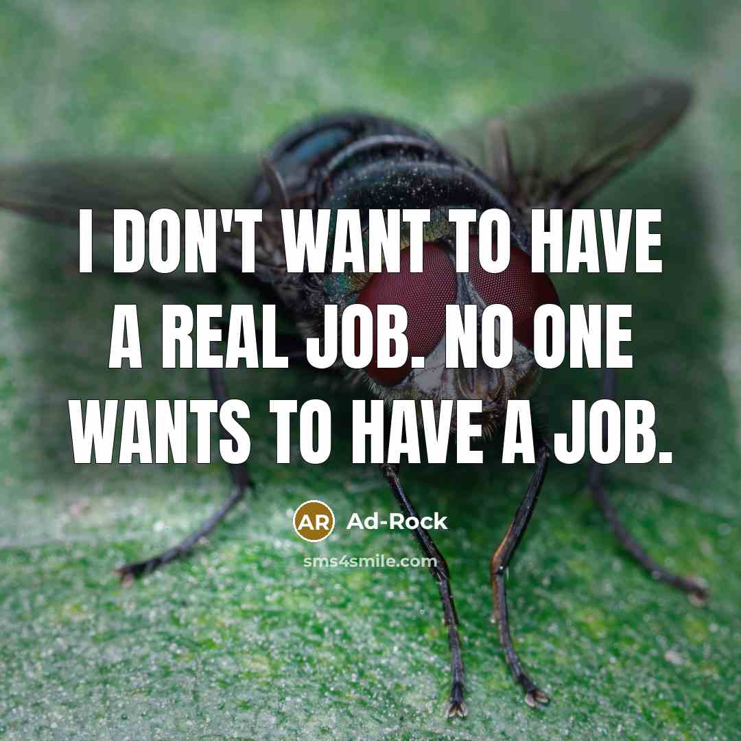“I don't want to have a real job. No one…” quote by Ad-Rock