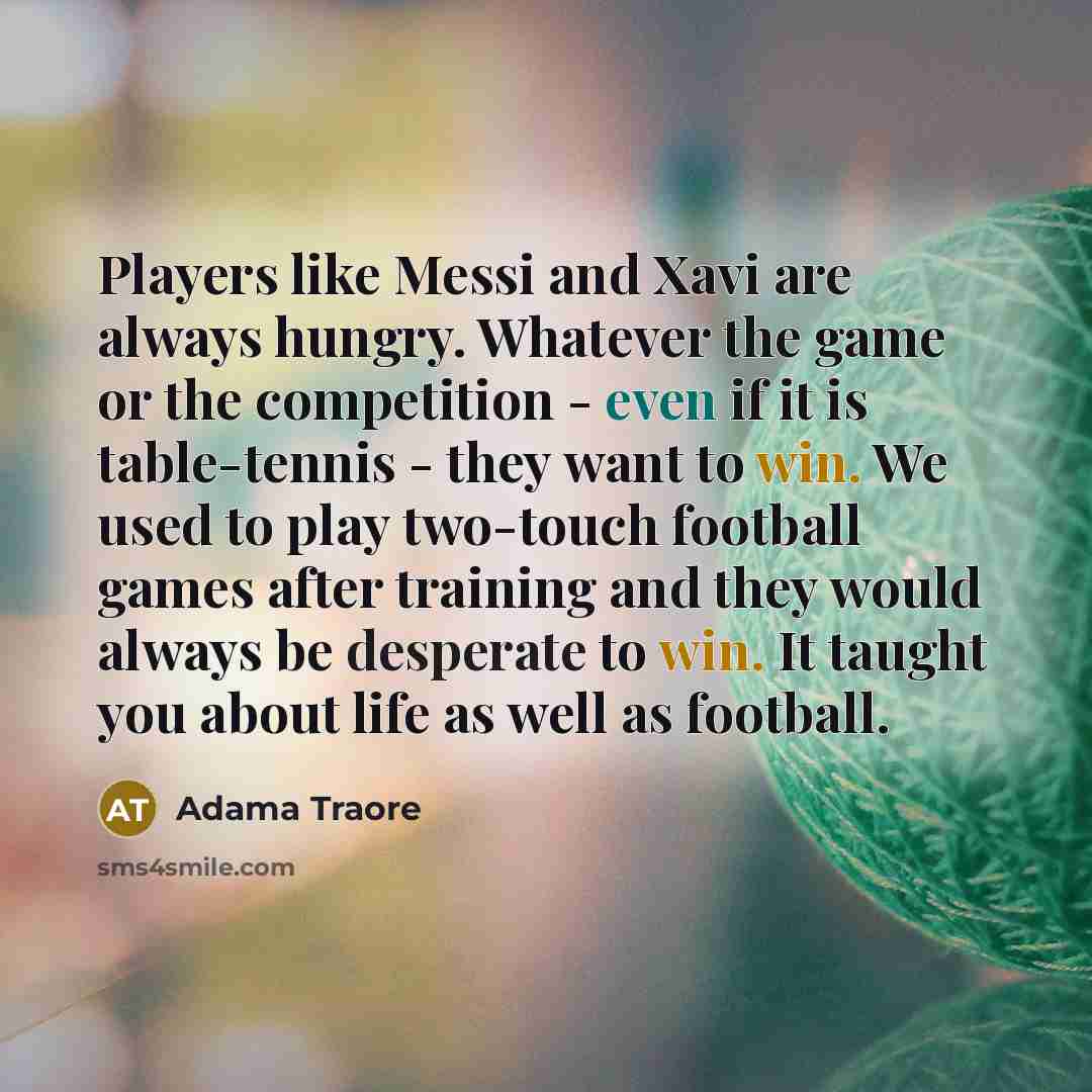 “Players like Messi and Xavi are always hungry. Whatever the…” quote by Adama Traore
