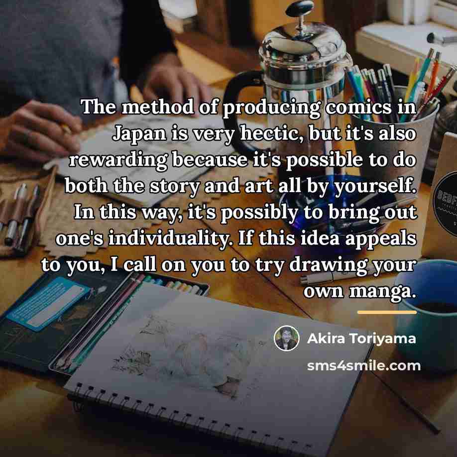 “The method of producing comics in Japan is very hectic,…” quote by Akira Toriyama