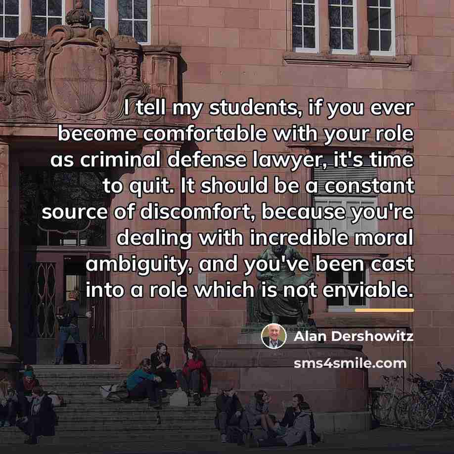 “I tell my students, if you ever become comfortable with…” quote by Alan Dershowitz