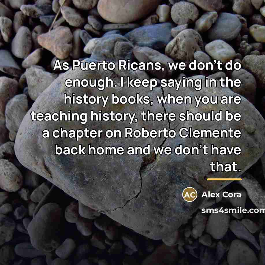 “As Puerto Ricans, we don't do enough. I keep saying…” quote by Alex Cora