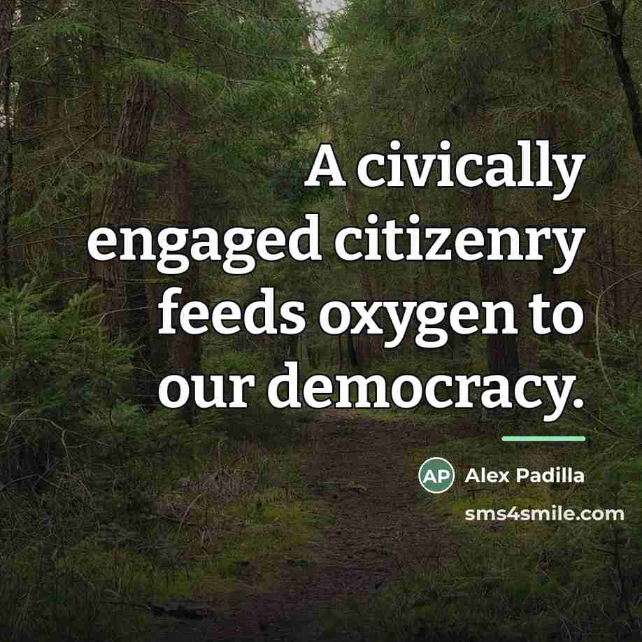 “A civically engaged citizenry feeds oxygen to our democracy.…” quote by Alex Padilla