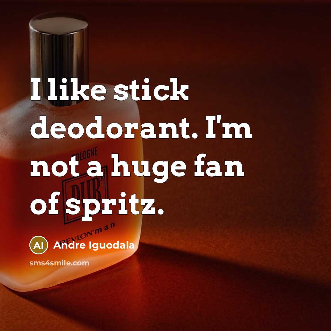 “I like stick deodorant. I'm not a huge fan of…” quote by Andre Iguodala
