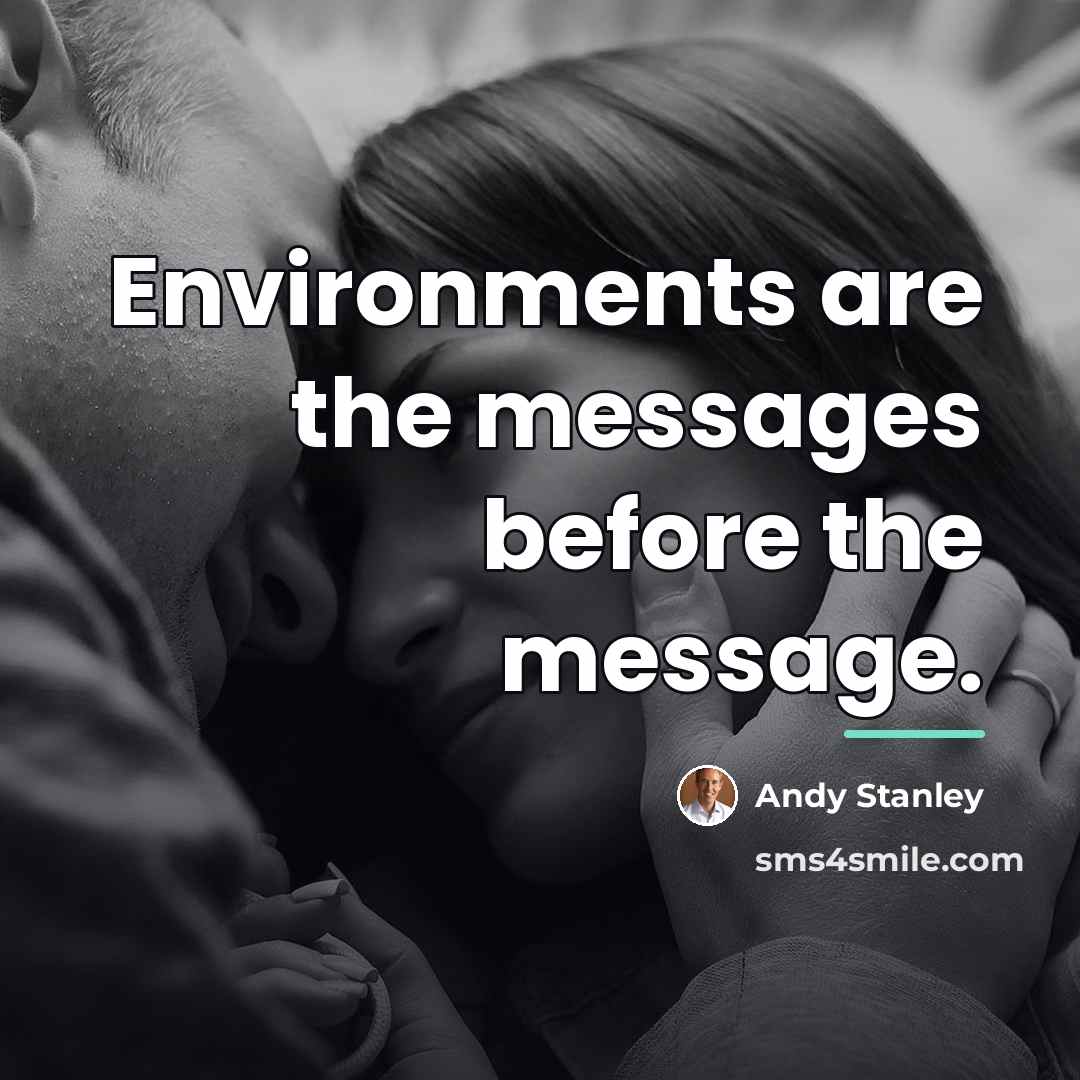“Environments are the messages before the message.…” quote by Andy Stanley