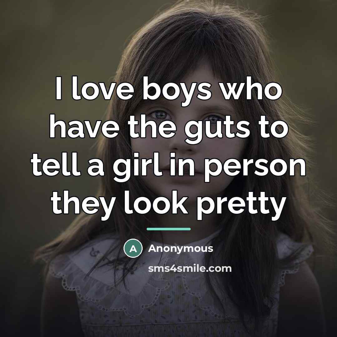 “I love boys who have the guts to tell a…” quote by Anonymous