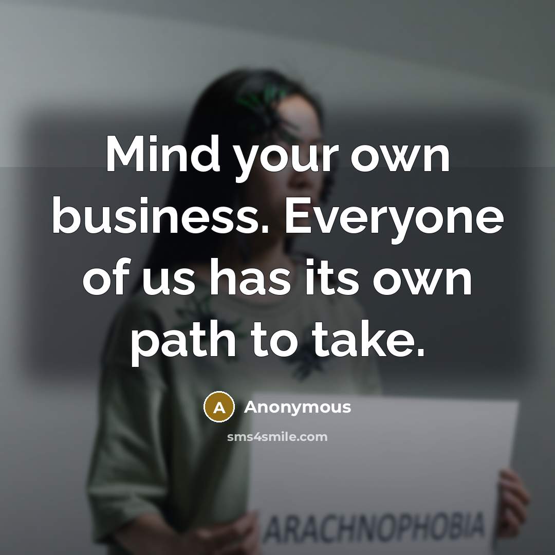 “Mind your own business. Everyone of us has its own…” quote by Anonymous