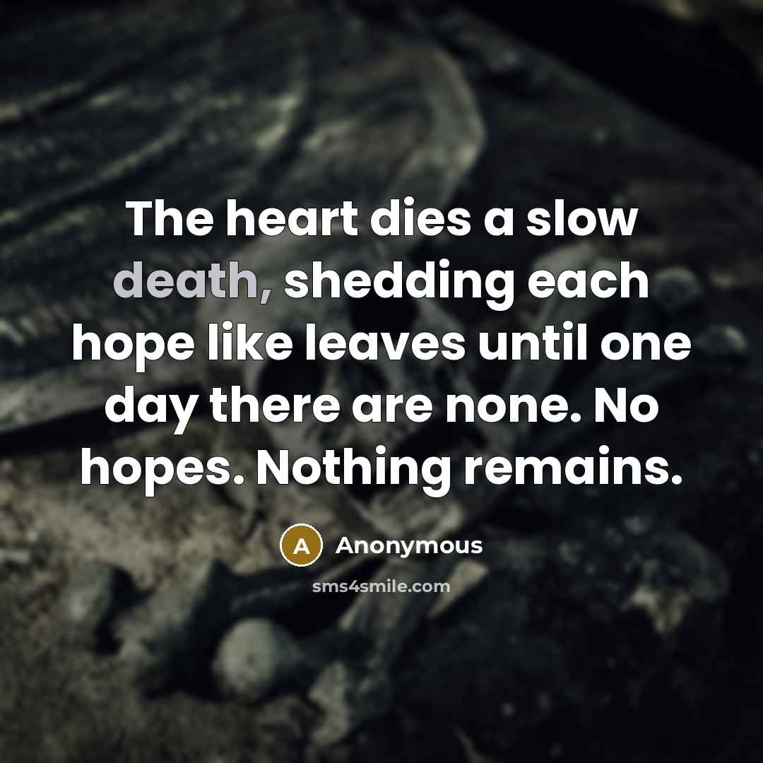 “The heart dies a slow death, shedding each hope like…” quote by Anonymous