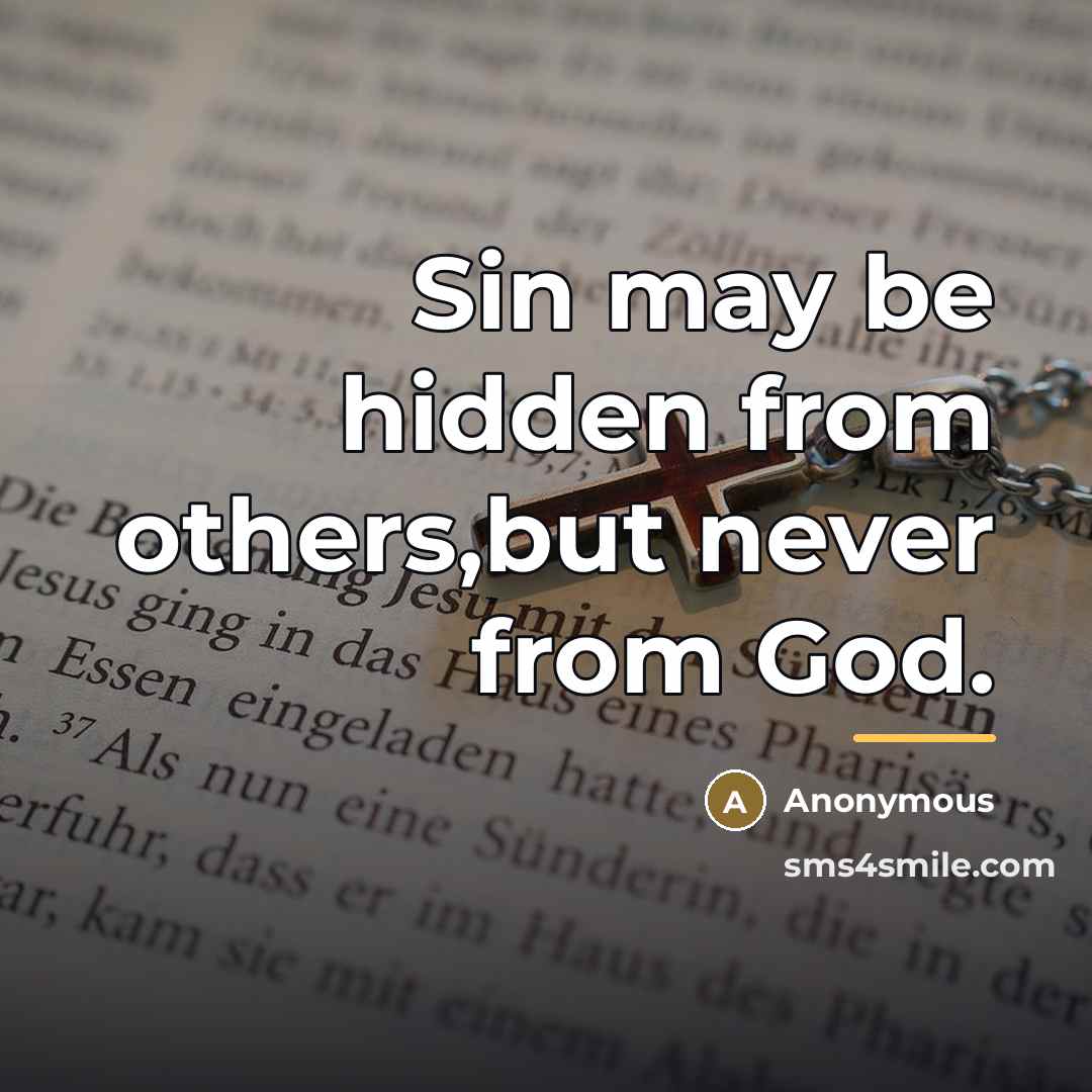 “Sin may be hidden from others,but never from God.…” quote by Anonymous
