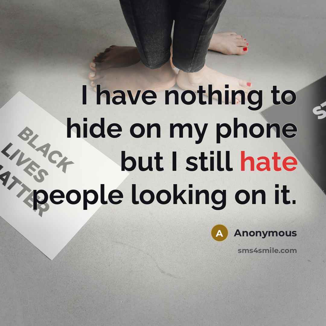 “I have nothing to hide on my phone but I…” quote by Anonymous