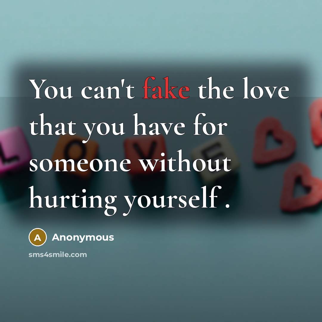 “You can't fake the love that you have for someone…” quote by Anonymous