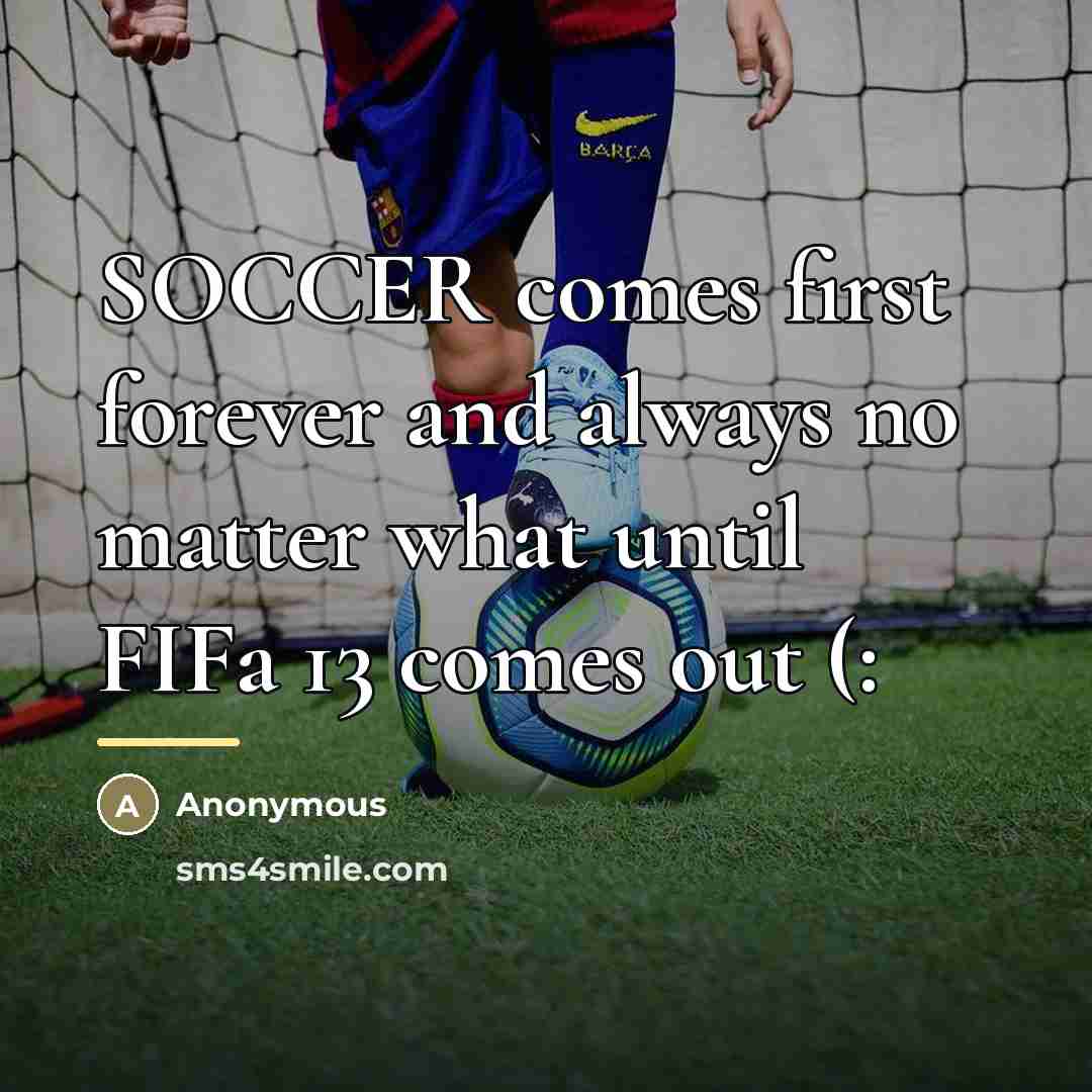 “SOCCER comes first forever and always no matter what until…” quote by Anonymous