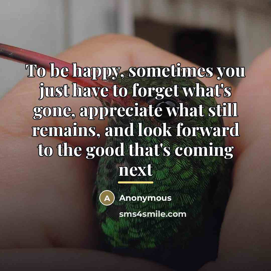 “To be happy, sometimes you just have to forget what's…” quote by Anonymous