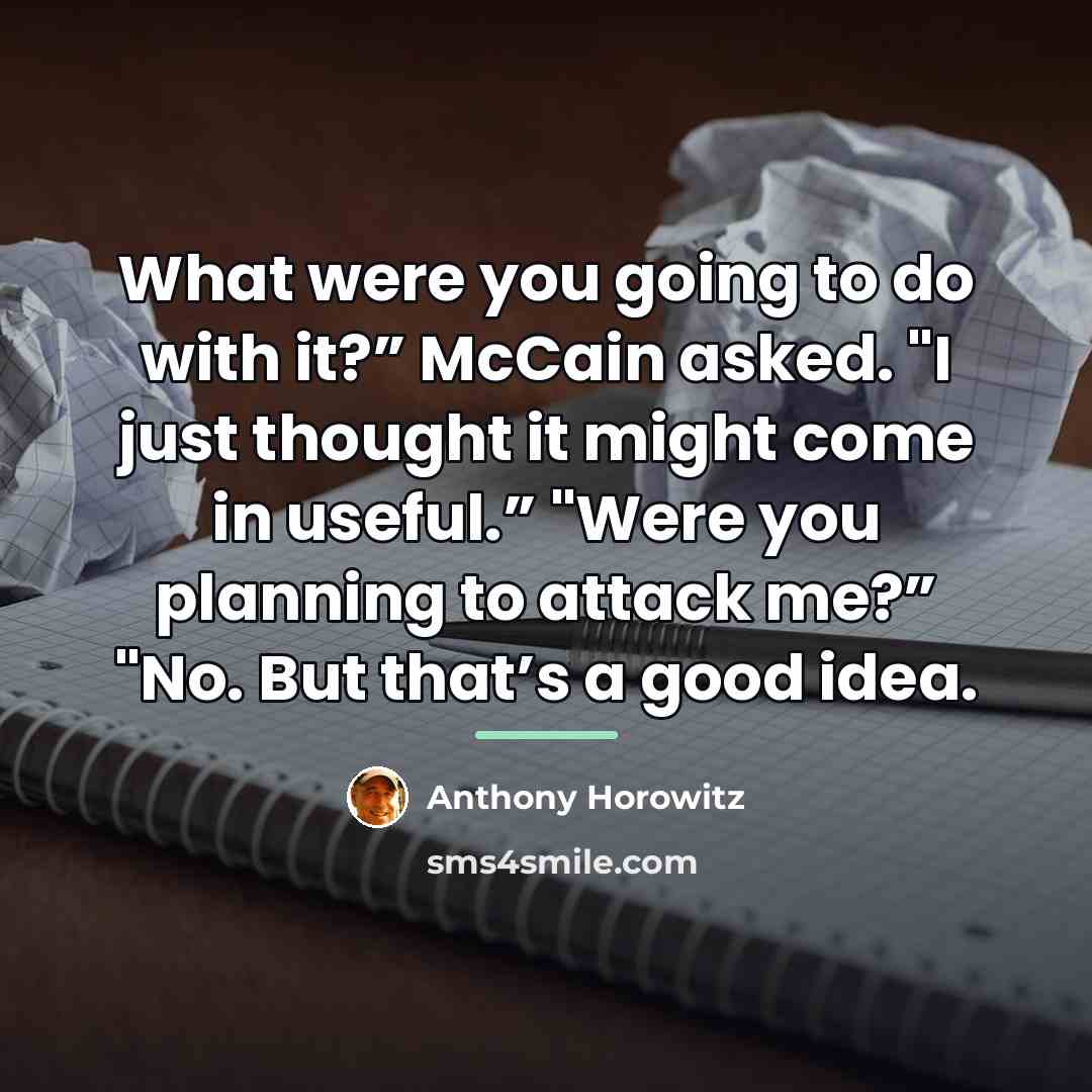 “What were you going to do with it?” McCain asked.…” quote by Anthony Horowitz