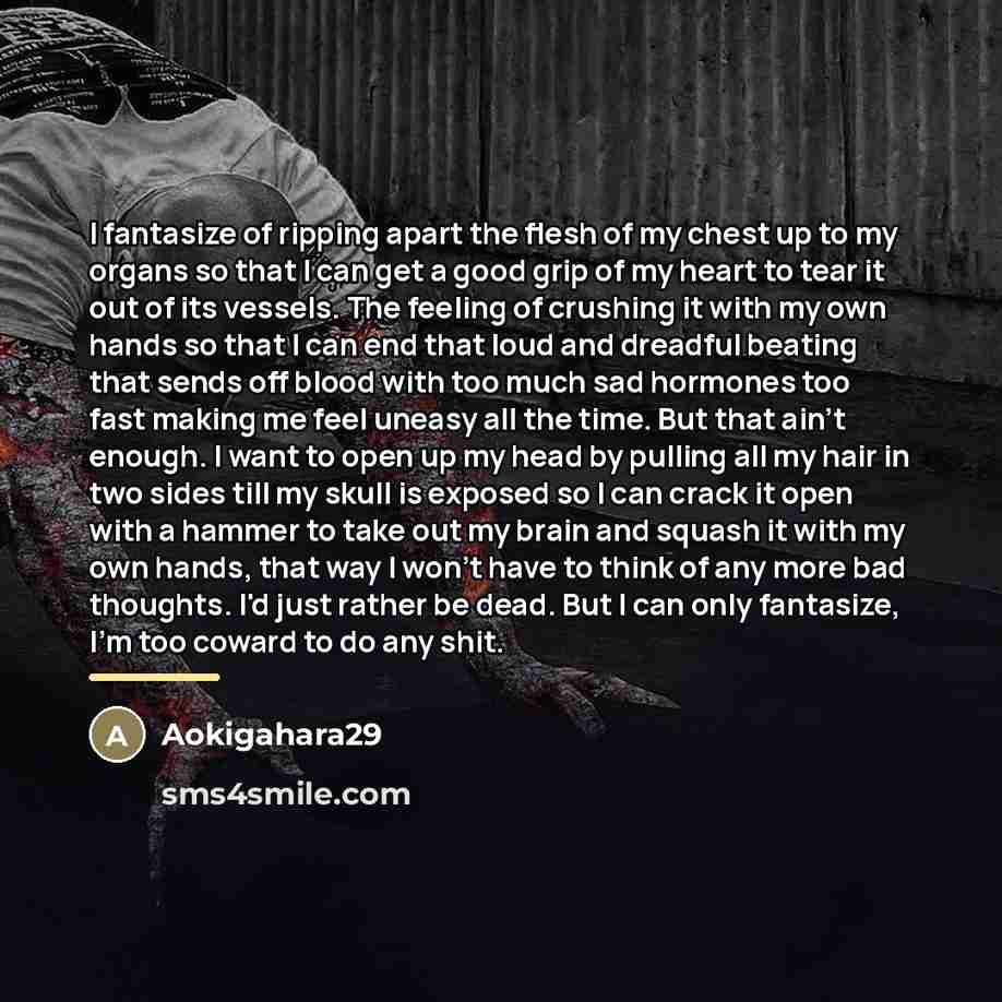 “I fantasize of ripping apart the flesh of my chest…” quote by Aokigahara29