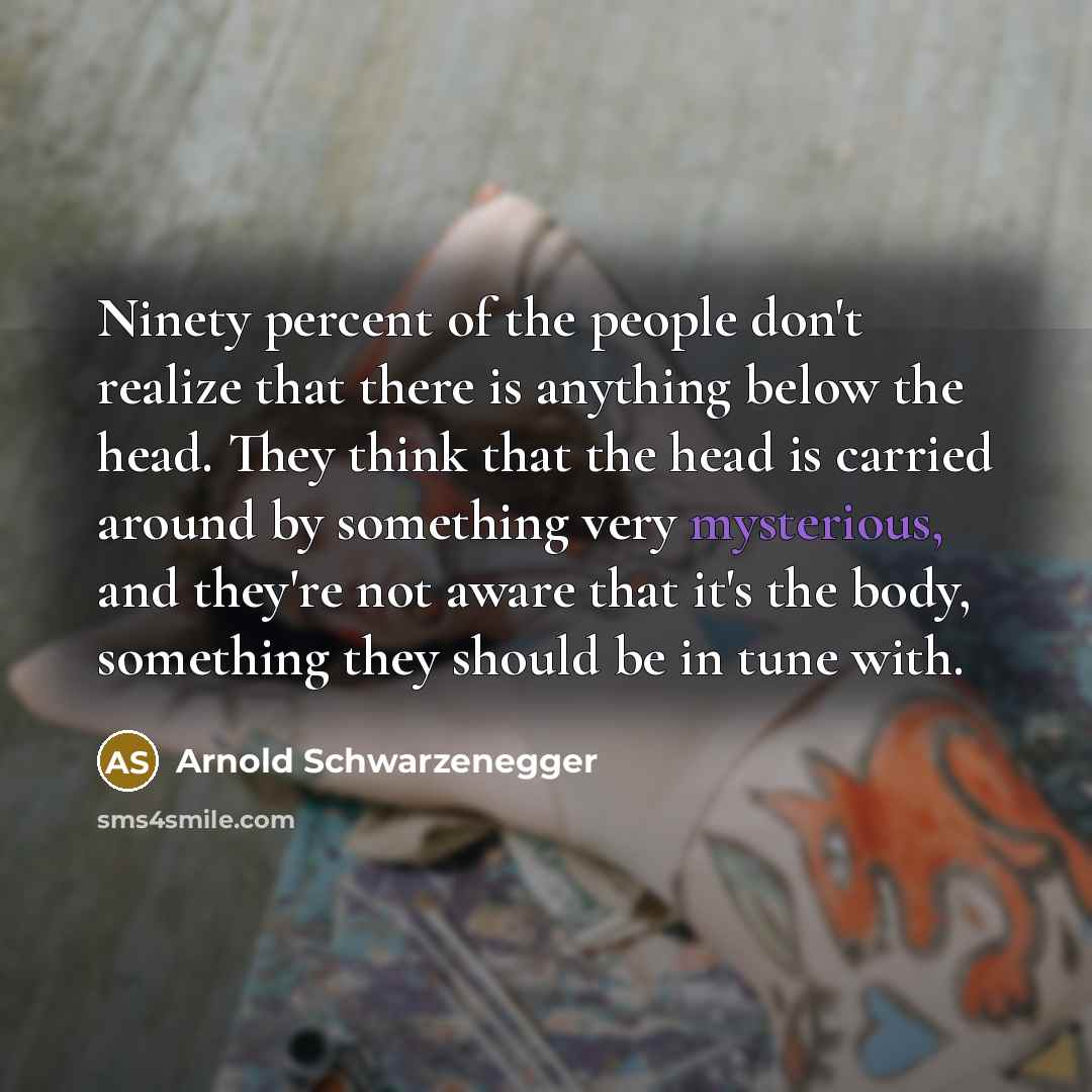 “Ninety percent of the people don't realize that there is…” quote by Arnold Schwarzenegger