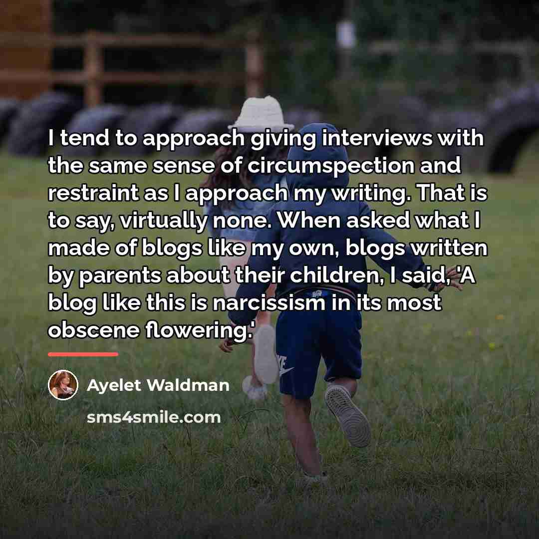 “I tend to approach giving interviews with the same sense…” quote by Ayelet Waldman