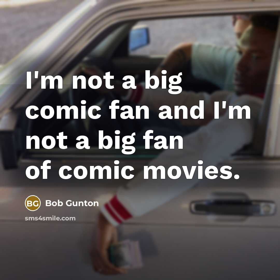“I'm not a big comic fan and I'm not a…” quote by Bob Gunton