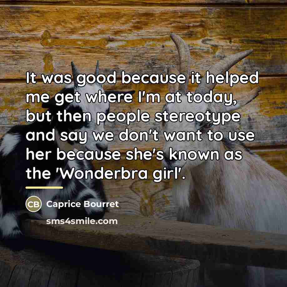“It was good because it helped me get where I'm…” quote by Caprice Bourret