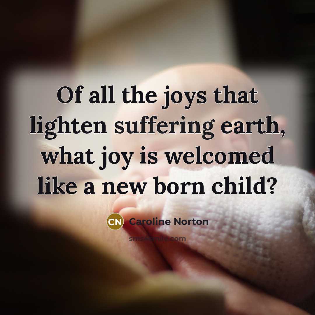 “Of all the joys that lighten suffering earth, what joy…” quote by Caroline Norton