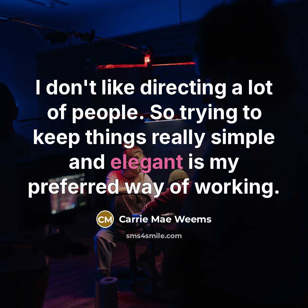 “I don't like directing a lot of people. So trying…” quote by Carrie Mae Weems