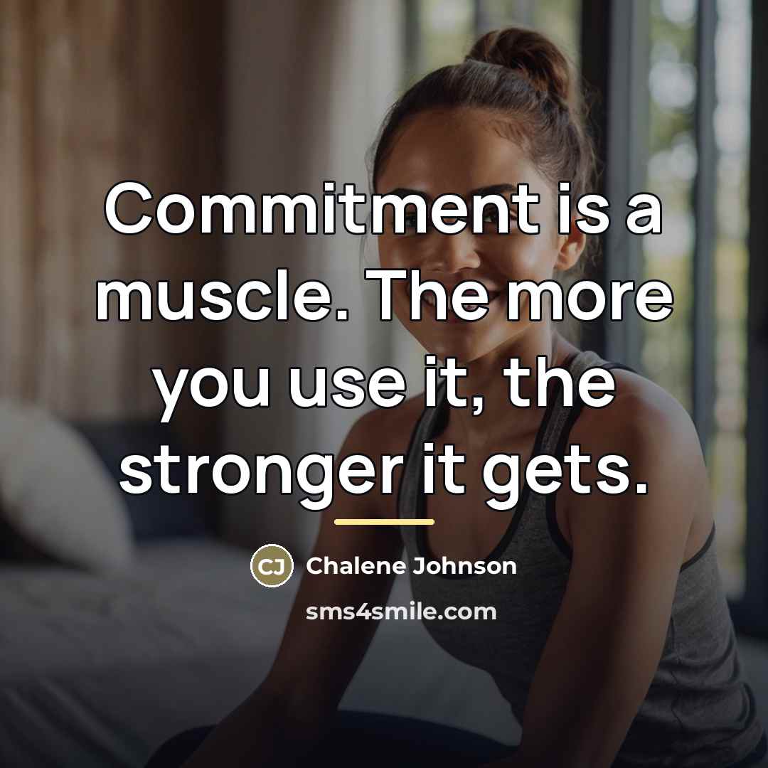 “Commitment is a muscle. The more you use it, the…” quote by Chalene Johnson