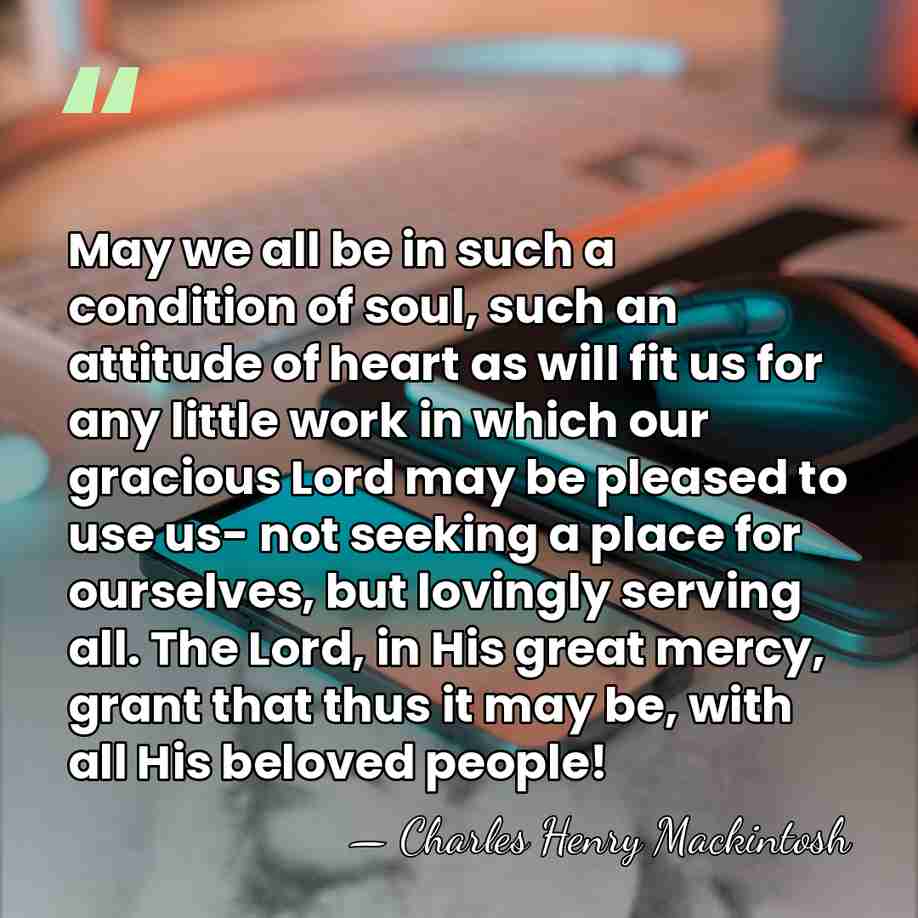 May we all be in such a condition of soul, such an&hellip; - Charles Henry Mackintosh