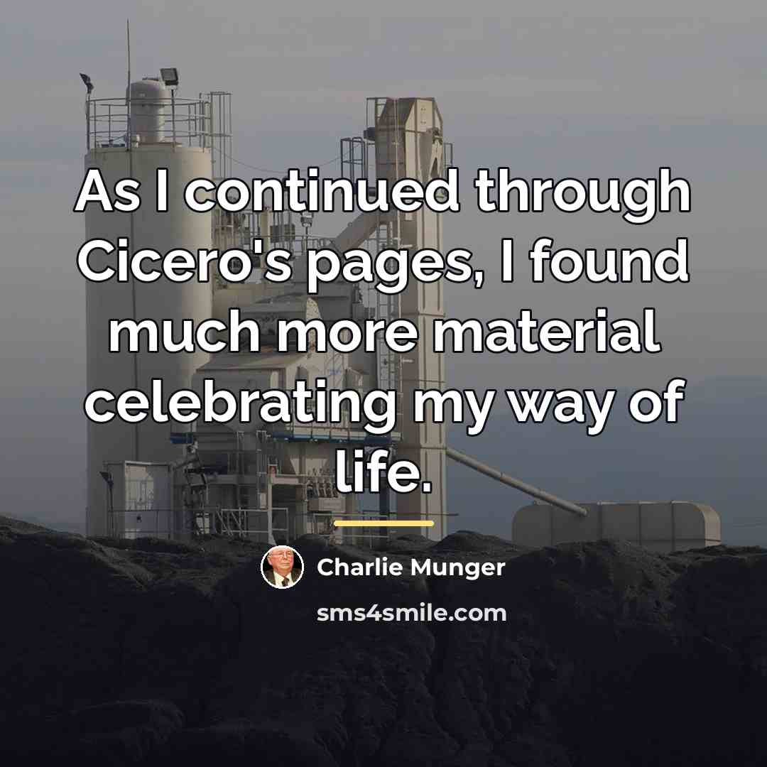 “As I continued through Cicero's pages, I found much more…” quote by Charlie Munger