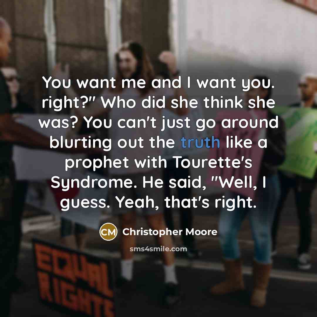 “You want me and I want you. right?" Who did…” quote by Christopher Moore