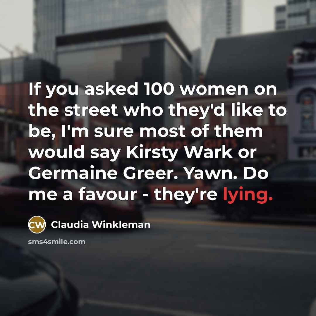 “If you asked 100 women on the street who they'd…” quote by Claudia Winkleman