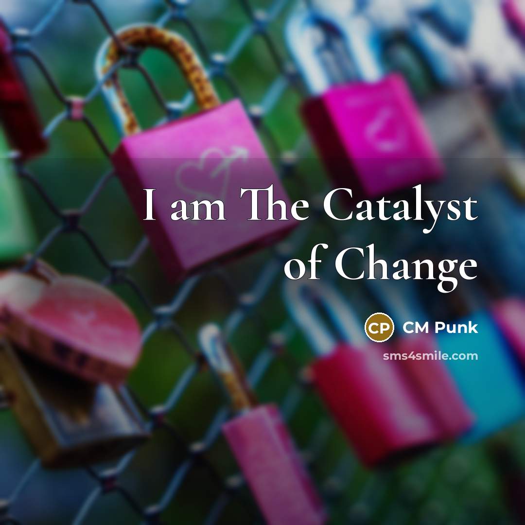 “I am The Catalyst of Change…” quote by CM Punk