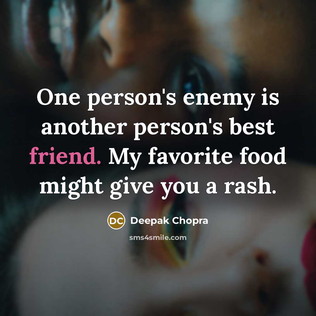 “One person's enemy is another person's best friend. My favorite…” quote by Deepak Chopra
